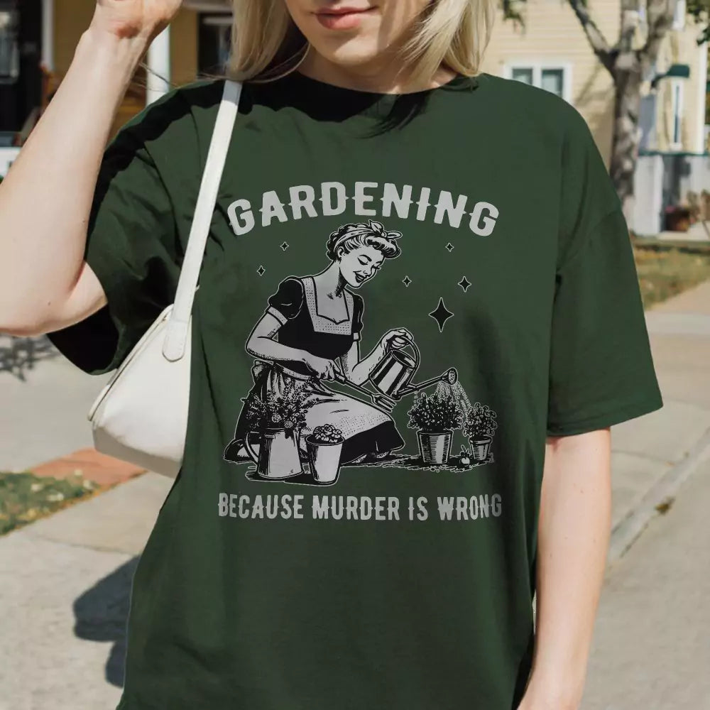 Gardening cuz Murder is Wrong Tee