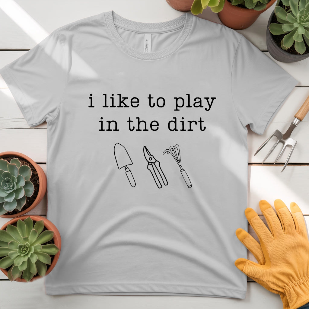 I Like to Play in the Dirt Tee