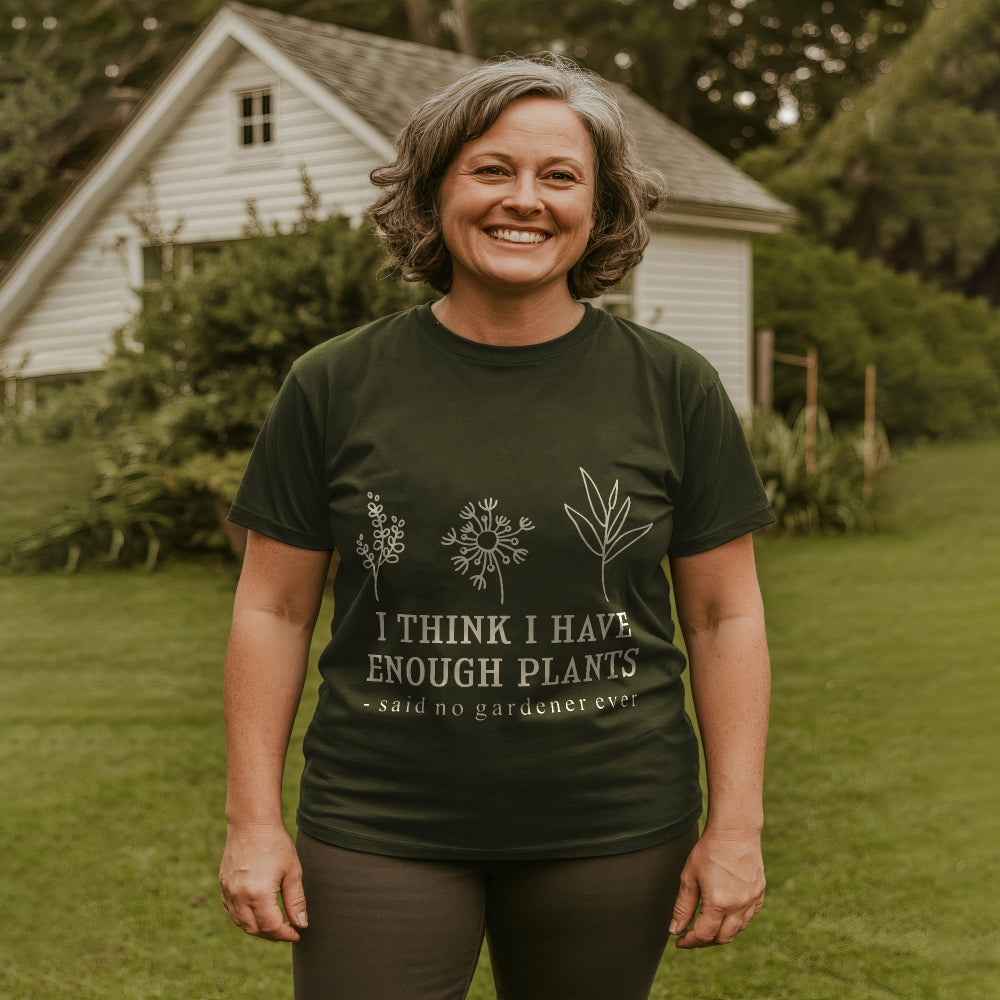 Enough Plants - Said No Gardener Ever Tee