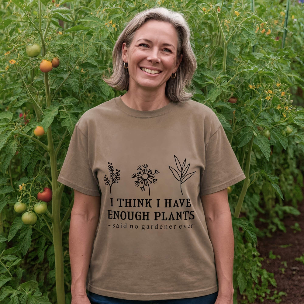 Enough Plants - Said No Gardener Ever Tee