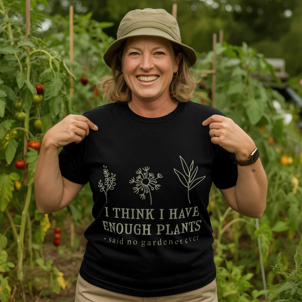 Enough Plants - Said No Gardener Ever Tee