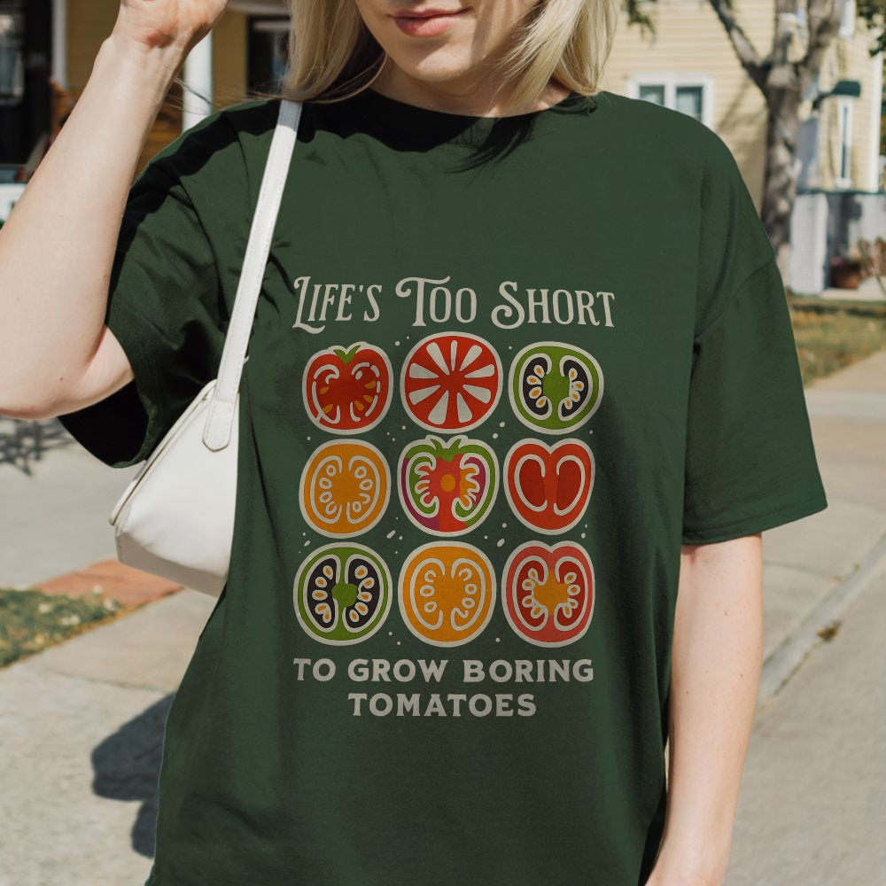 Life Too Short to Grow Boring Tomatoes Tee