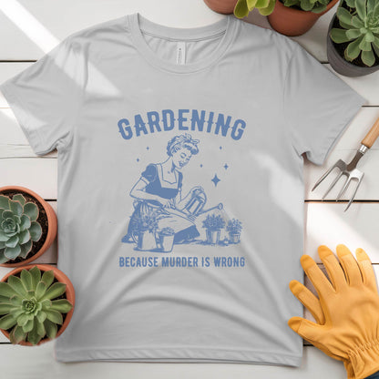 Gardening cuz Murder is Wrong Tee