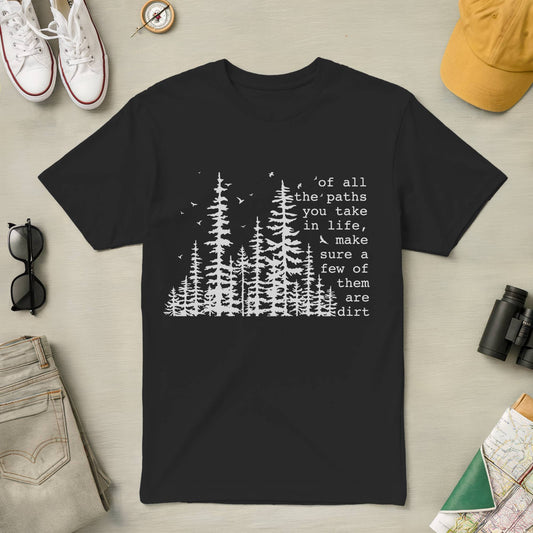 Of All the Paths You Take in Life Tee