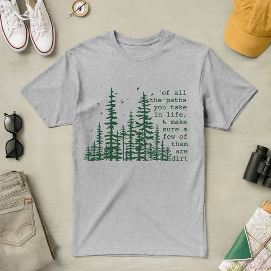 Of All the Paths You Take in Life Tee