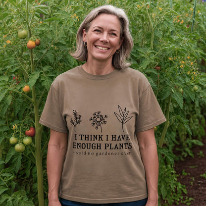 Enough Plants - Said No Gardener Ever Tee